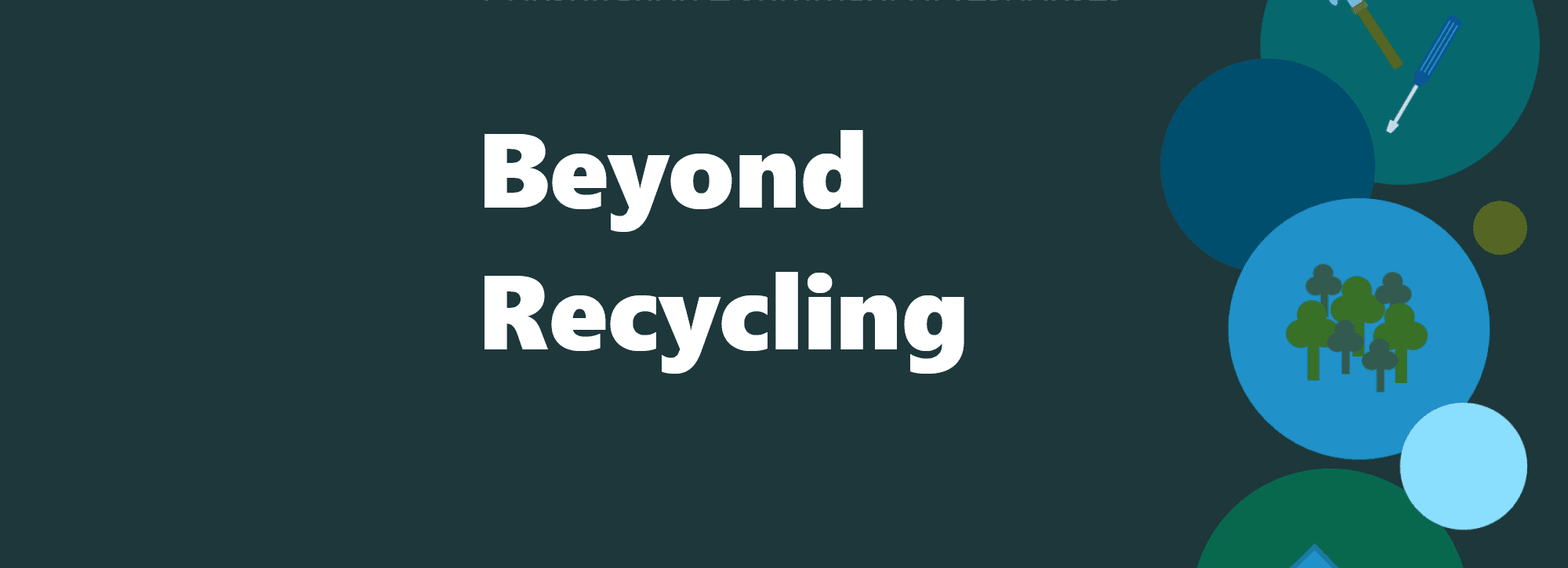 Beyond Recycling